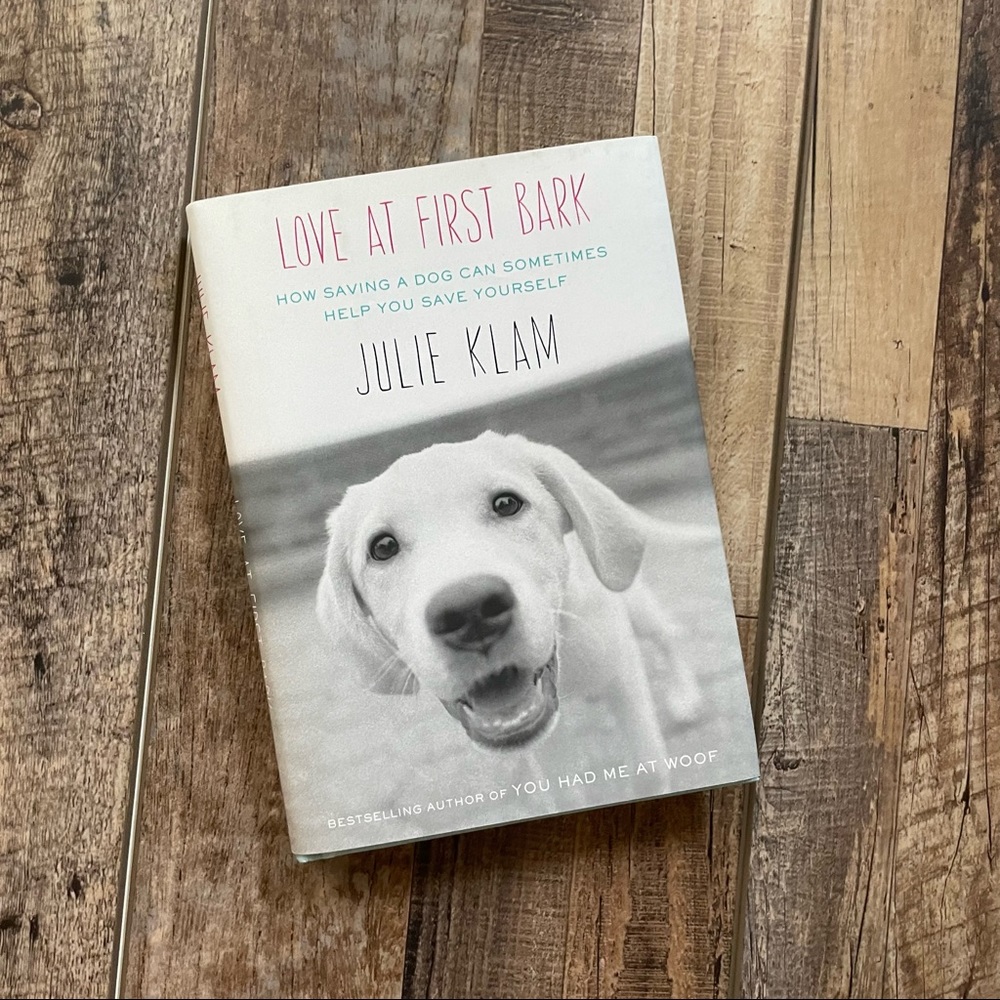 Love at First Bark: How Saving a Dog Can Sometimes Help You Save Yourself Book